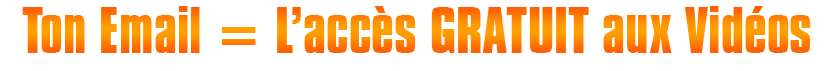 Ton email = L'accès gratuit aux vidéos
